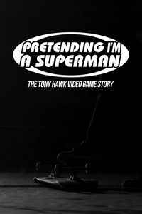  Pretending I'm A Superman: The Tony Hawk Video Game